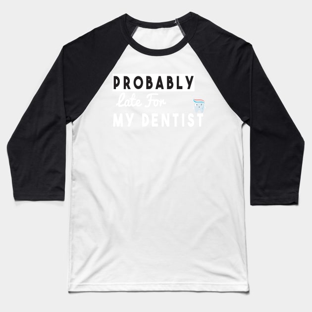 Probably Late For Something, Funny Gift, Sorry I'm Late I Didn't Want to Come Baseball T-Shirt by StrompTees